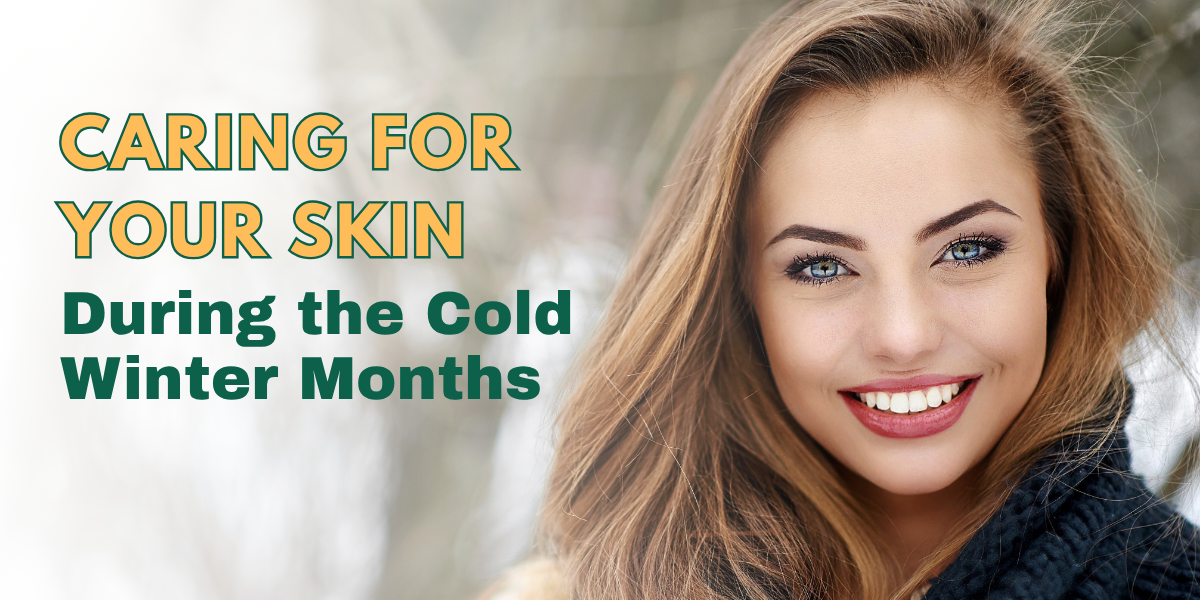 Caring for Your Skin During the Cold Winter Months